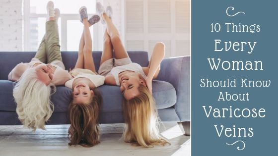 10 Things Women Should Know About Varicose Veins